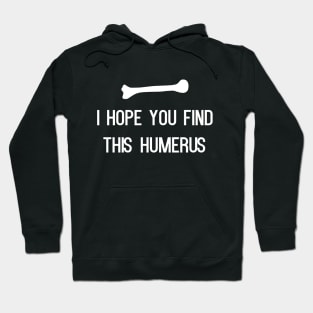 I Hope You Find This Humerus Hoodie